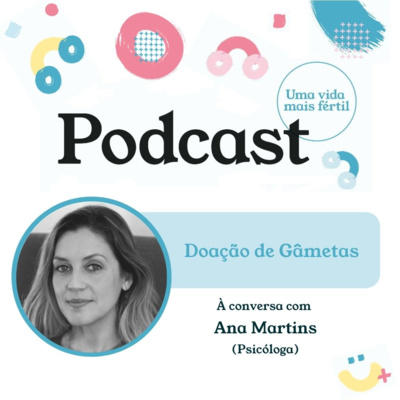 30. Doação de Gâmetas - com Psicóloga Ana Martins