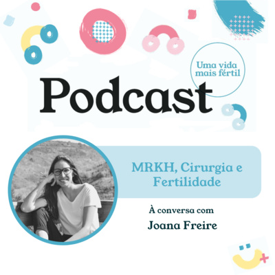 31. MRKH, cirurgia e fertilidade - com Joana Freire
