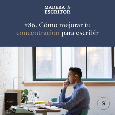 #86. Cómo mejorar tu concentración para escribir