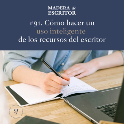 #91. Cómo hacer un uso inteligente de los recursos del escritor