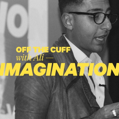 Off The Cuff with Ali: Imagination 