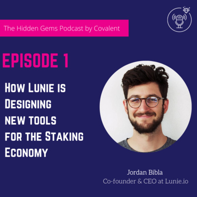 EP 01: How Lunie is building new tools for the staking economy | The Hidden Gems Podcast by Covalent