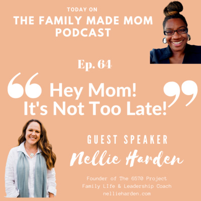 Ep.64 | Hey Mom! It's Not Too Late! w/ Nellie Harden Ep.64 | Hey Mom! It's Not Too Late! w/ Nellie Harden