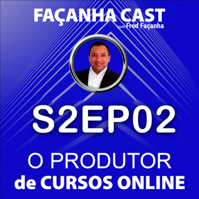 S2EP02 - O Produtor de Cursos Online (Infoprodutor)