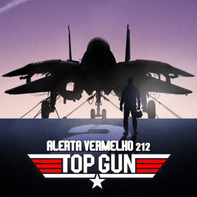 Alerta Vermelho #212 - Top Gun: o clássico e o novo