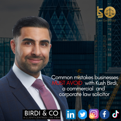 Common mistakes businesses MUST AVOID with Kush Birdi, a commercial and corporate law solicitor