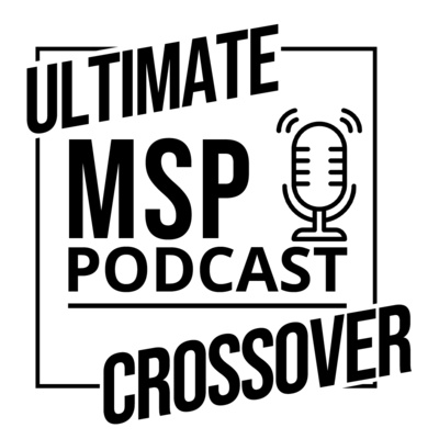 The Ultimate MSP Podcast Crossover!