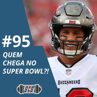 BCB 95 - Quem chega no Super Bowl?!