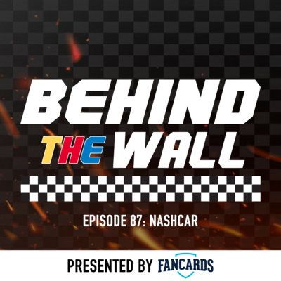 Behind the Wall Episode 87: NASHCAR