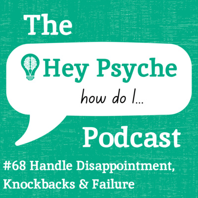 #68 Handle Disappointment, Knockbacks & Failure?