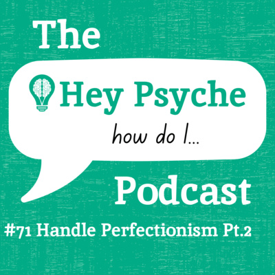 #71 Handle Perfectionism? Pt.2