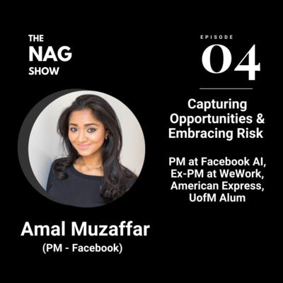 Capturing opportunities & Embracing Risk - Amal Muzaffar, PM at Facebook AI, Ex-PM at WeWork, American Express, UofM Alum