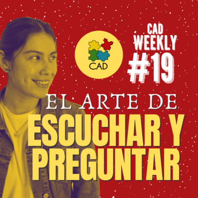 Aprender a ESCUCHAR y PREGUNTAR 👂👅 La importancia de saber estudiar ✍ CAD Weekly #19