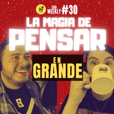 La MAGIA de PENSAR EN GRANDE - CAD Weekly #30