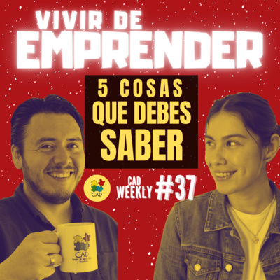 Vivir de tu emprendimiento 💲💲💲 Cómo emprender y para qué - CAD Weekly #37