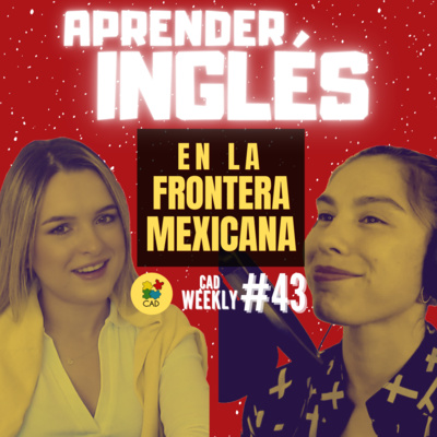 ¿Para qué APRENDER INGLÉS en México? 🔴 La cultura de EMPRENDER en México 🔴 CAD Weekly #43