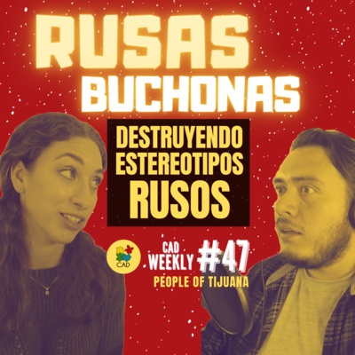 RUSA en México DESTRUYE estereotipos RUSOS 🥵🥶 REACCIÓN A MÉXICO – CAD Weekly #47 - People of Tijuana