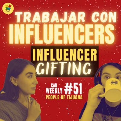 Cómo TRABAJAR con INFLUENCERS ✅💻 Influencer Gifting – CAD Weekly People of Tijuana # 51