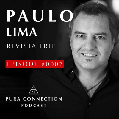PAULO LIMA "REVISTA TRIP" - PURA CONNECTION EPISODE #0007  episode artwork
