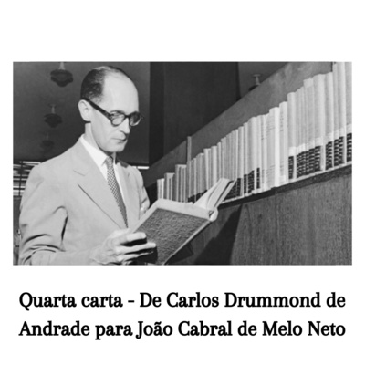 Quarta carta - De Carlos Drummond de Andrade para João Cabral de Melo Neto 