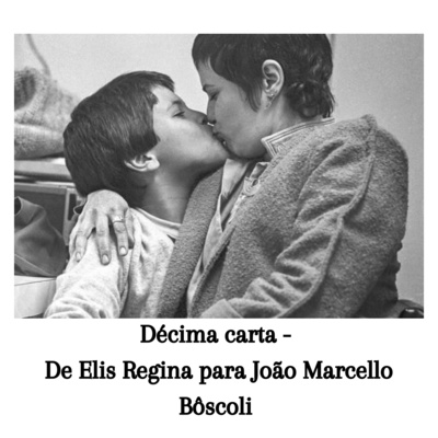 Décima carta - De Elis Regina para João Marcello Bôscoli