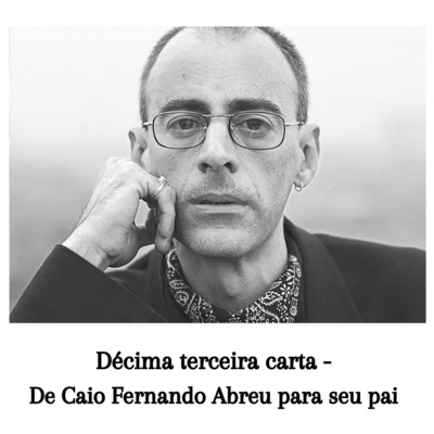 Décima terceira carta - De Caio Fernando Abreu para seu pai