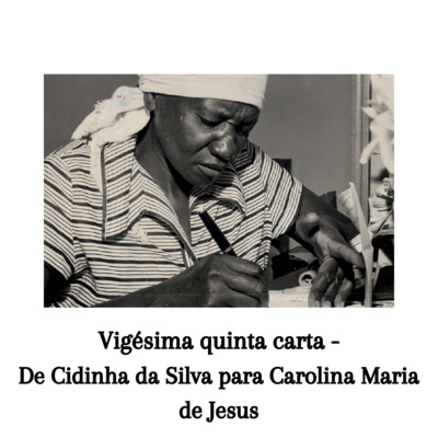 Vigésima quinta carta - De Cidinha da Silva para Carolina Maria de Jesus