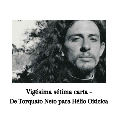 Vigésima sétima carta - De Torquato Neto para Hélio Oiticica 