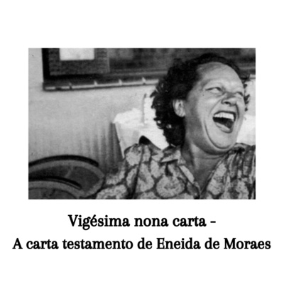 Vigésimo nono episódio - A carta testamento de Eneida de Moraes 