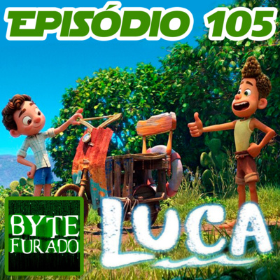Episódio 105 - Luca (Disney – 2021) (sem spoiler e com spoiler)