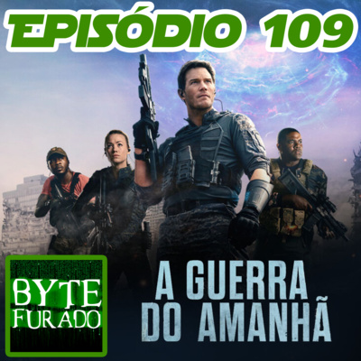 Episódio 109 – Filme A Guerra do Amanhã (Amazon Prime Video - 2021)