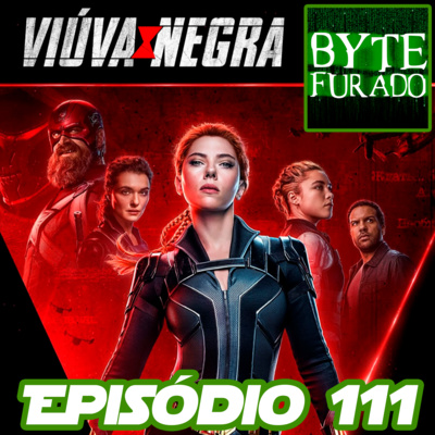 Episódio 111 - Viúva Negra (2021 - Disney+) (Sem spoiler e Com spoiler)