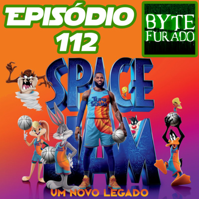 Episódio 112 - Space Jam: Um Novo Legado (2021 – HBO Max)