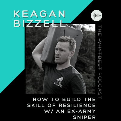 013 - Building the Skill of Resilience w/ ex Army Sniper Keagan Bizzell