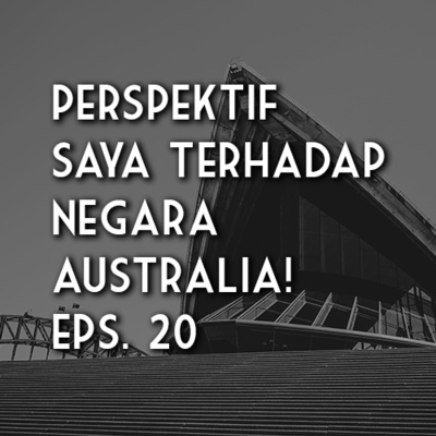 Ngomong Sendiri Eps. 5 - "Perpekstif Saya Terhadap Negara Australia Berdasarkan Dua Kota Yang Pernah Saya Kunjungi" - Riza Unut's Podcast Eps. 20