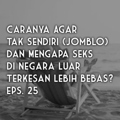BOCAST Eps. 3 - "Caranya Agar Tak Sendiri (Jomblo) dan Mengapa Seks Di Negara Luar Terkesan Lebih Bebas?" - With Ridho Al-Ghaffar - Riza Unut's Podcast Eps. 25