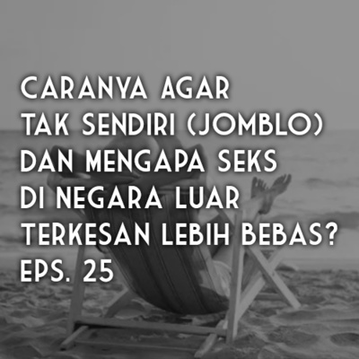 BOCAST Eps. 3 - "Caranya Agar Tak Sendiri (Jomblo) dan Mengapa Seks Di Negara Luar Terkesan Lebih Bebas?" - With Ridho Al-Ghaffar - Riza Unut's Podcast Eps. 25