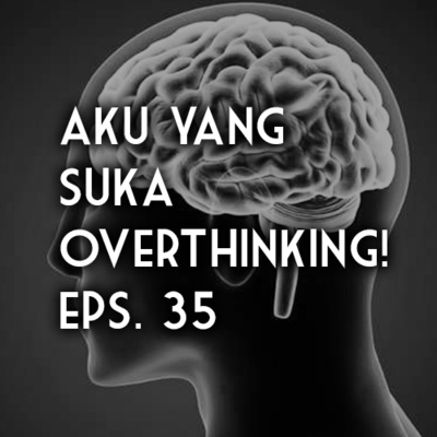 Ngomong Sendiri Eps. 11 - "Aku Yang Suka Overthinking" - Riza Unut's Podcast Eps. 35