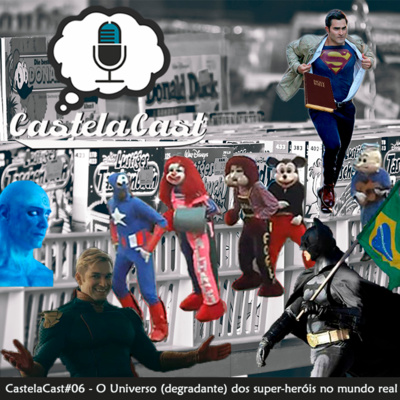 CastelaCast #06 - O Universo (degradante) dos super-heróis no mundo real