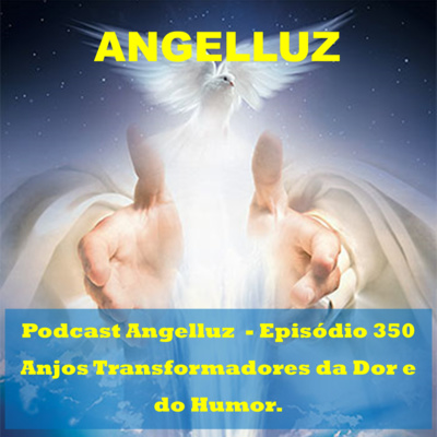 Angelluz – Episodio 350 – Anjos Transformadores da Dor e do Humor episode artwork
