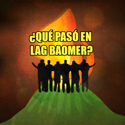 ¿Qué Pasó en LAG BAOMER?