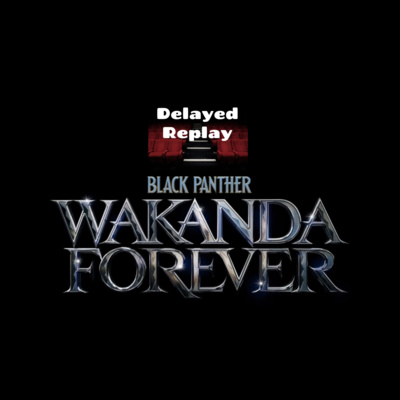 Season 3, Ep 7 - Black Panther: Wakanda Forever