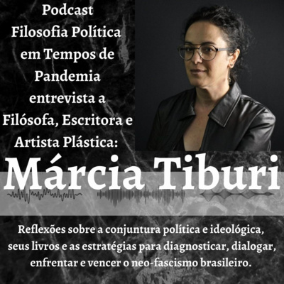 Episódio 10. Entrevista com Márcia Tiburi.