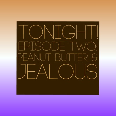 Episode 2: Peanut Butter & Jealous