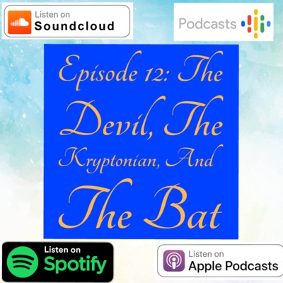 Episode 12: The Devil, The Kryptonian, And The Bat