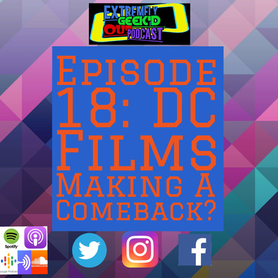 Episode 18: DC Films Making A Comeback?