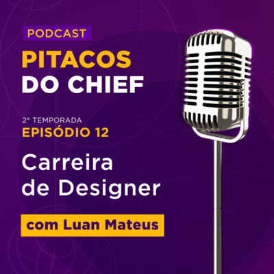 Carreira de Designer - com Luan Mateus UX Designer | Pitacos do Chief #13