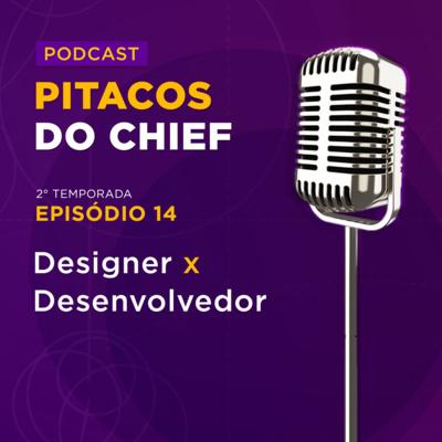 Designer vs Desenvolvedor | Pitacos do Chief #14