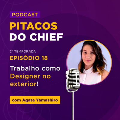 Trabalho como Designer no exterior com Ágata Yamashiro | Pitacos do Chief #18