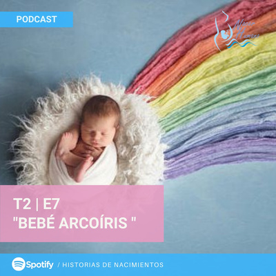 2 7 Bebe Arcoiris By Historias De Nacimientos A Podcast On Anchor